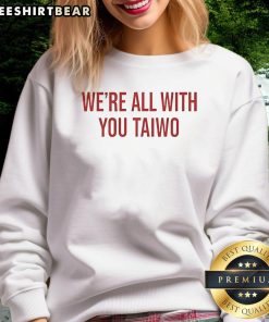 Nice We'Re All With You Taiwo Sweatshirt