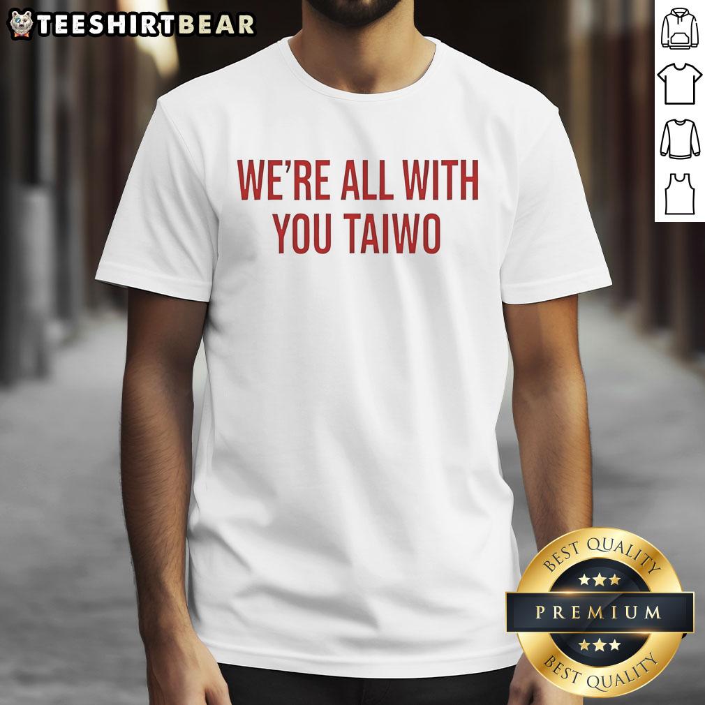 Nice We'Re All With You Taiwo T Shirt
