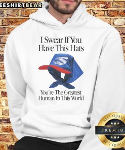 Top I Swear If You Have This Hats You'Re The Greatest Human In This World Hoodie