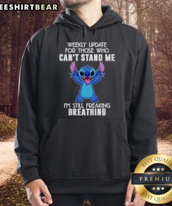 Top Stitch Weekly Update For Those Who Can'T Stand Me I'M Still Freaking Breathing Hoodie