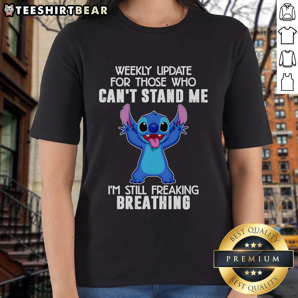 Top Stitch Weekly Update For Those Who Can't Stand Me I'm Still Freaking Breathing Ladies-Tee Top Stitch Weekly Update For Those Who Can'T Stand Me I'M Still Freaking Breathing Ladies Tee