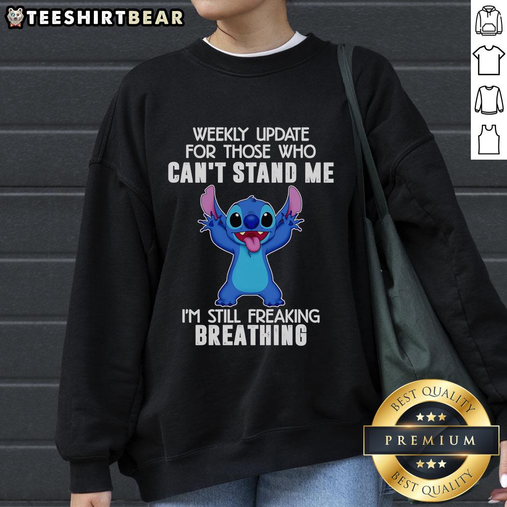 Top Stitch Weekly Update For Those Who Can't Stand Me I'm Still Freaking Breathing Sweatshirt Top Stitch Weekly Update For Those Who Can'T Stand Me I'M Still Freaking Breathing Sweatshirt