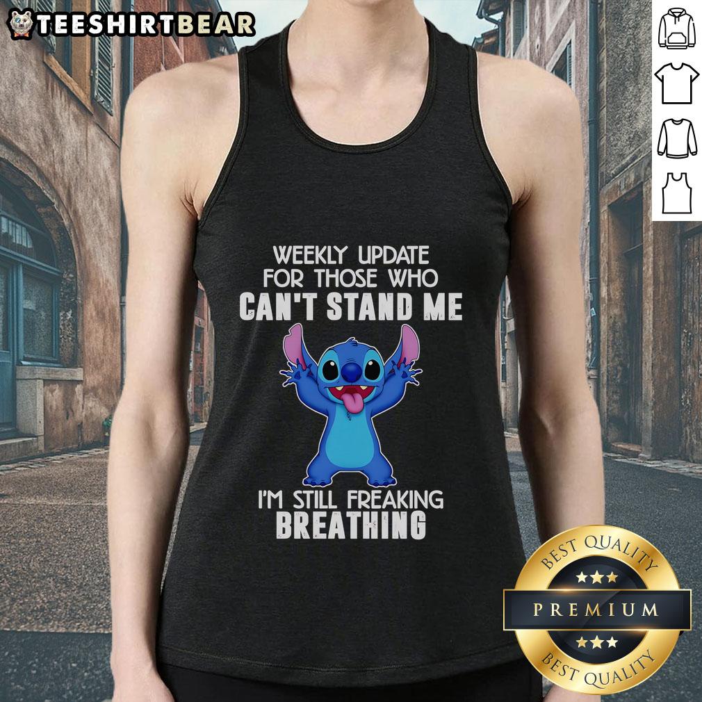 Top Stitch Weekly Update For Those Who Can't Stand Me I'm Still Freaking Breathing Tank Top Top Stitch Weekly Update For Those Who Can'T Stand Me I'M Still Freaking Breathing Tank Top