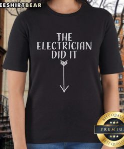 Top The Electrician Did It Ladies Tee
