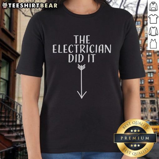 Top The Electrician Did It Ladies Tee