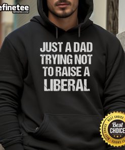 Official Just A Dad Trying Not To Raise A Liberal Premium Hoodie in black, featuring a bold, humorous slogan for dads.