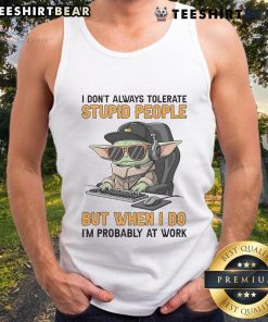 Funny Baby Yoda tank top with quote about tolerating stupid people, perfect for work attire and Star Wars fans.