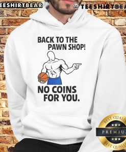 Awesome Back To The Pawn Shop hoodie featuring a unique design with 'No Coins For You' text, perfect for stylish fans.