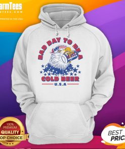 Awesome Bad Day to Be a Cold Beer America Eagle Patriot Hoodie featuring a bold eagle and patriotic design.