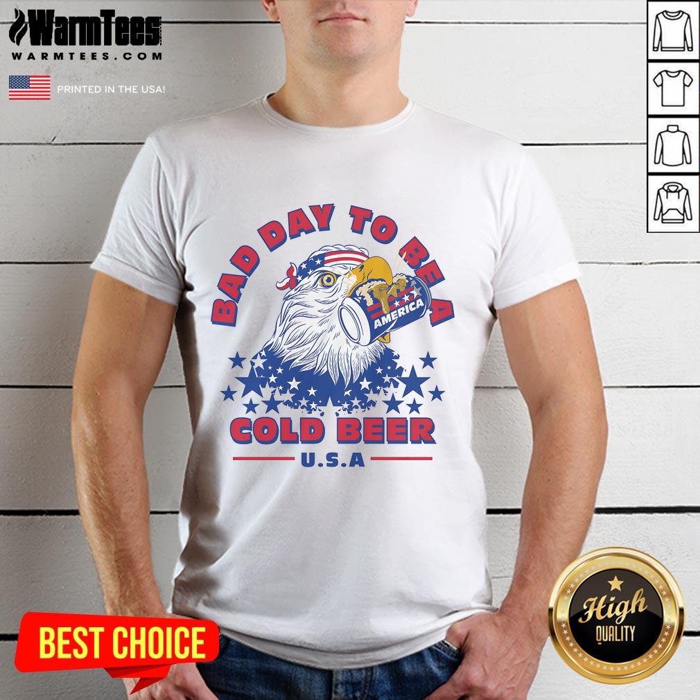 Awesome Bad Day To Be A Cold Beer America Eagle Patriot T Shirt Alt Text: Awesome Bad Day To Be A Cold Beer America Eagle Patriot T-Shirt design featuring an eagle and patriotic colors.