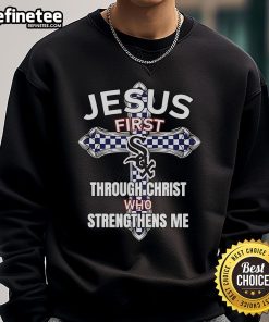 Awesome Chicago White Sox sweatshirt featuring 'Jesus First Through Christ Who Strengthens Me' design for fans.