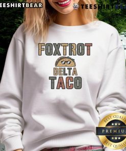Awesome Foxtrot Delta Taco sweatshirt featuring a humorous design about chickens, perfect for taco lovers and fans.