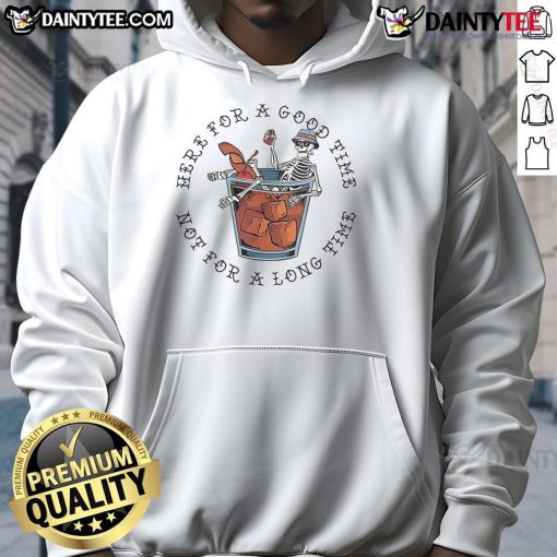 Alt Text: Awesome skeleton hoodie featuring 'Here for a good time, not for a long time' design, perfect for casual wear.