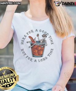 Awesome Here For A Good Time Not For A Long Time Skeleton Ladies Tee design featuring a playful skeleton graphic.