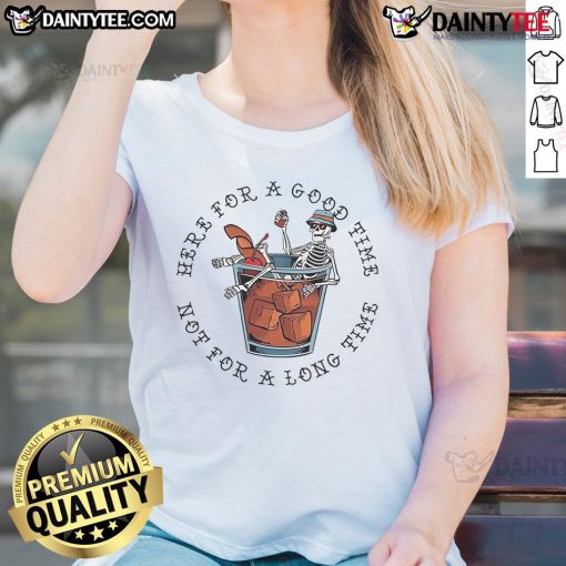 Awesome Here For A Good Time Not For A Long Time Skeleton Ladies Tee design featuring a playful skeleton graphic.
