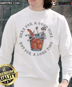 Awesome Here For A Good Time Not For A Long Time Skeleton Sweatshirt featuring a playful skeleton design.