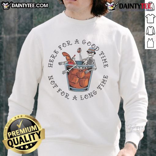 Awesome Here For A Good Time Not For A Long Time Skeleton Sweatshirt featuring a playful skeleton design.