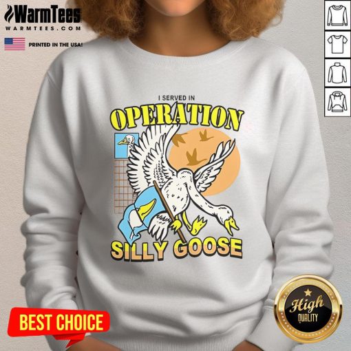 Awesome I Served In Operation Silly Goose Sweatshirt showcasing a playful military design, perfect for casual wear.