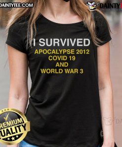 Awesome I Survived Apocalypse 2012 Covid-19 and World War 3 Ladies Tee featuring a bold, eye-catching design.