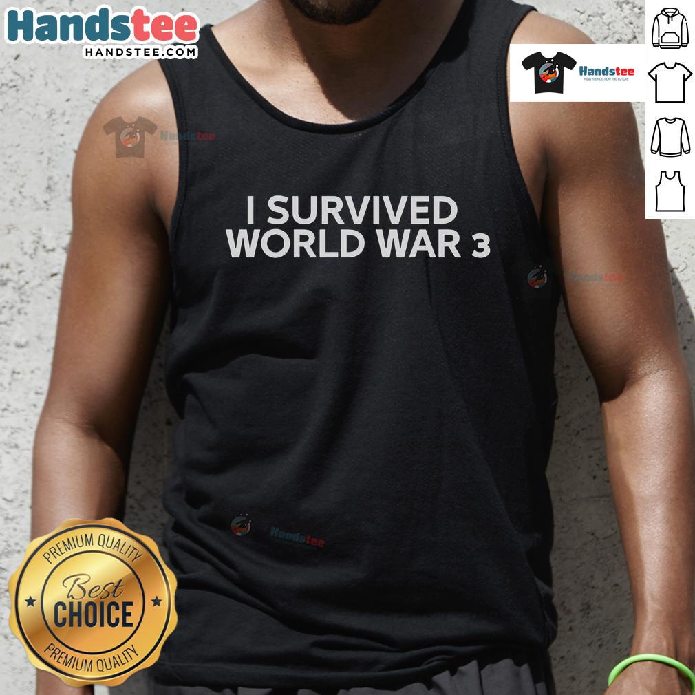 Awesome I Survived World War 3 Tank Top Awesome 'I Survived World War 3' tank top featuring bold text and a stylish design for casual wear enthusiasts.