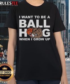 Awesome 'I Want to Be a Ball Hog When I Grow Up' ladies tee featuring a fun graphic design perfect for sports fans.