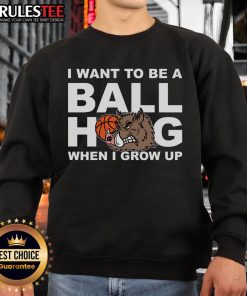 Awesome sweatshirt with 'I Want To Be A Ball Hog When I Grow Up' design, perfect for sports enthusiasts and kids.
