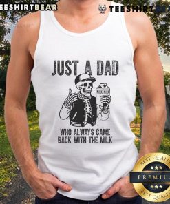 Awesome skeleton tank top for dads featuring 'Just a Dad Who Always Came Back with the Milk' design.