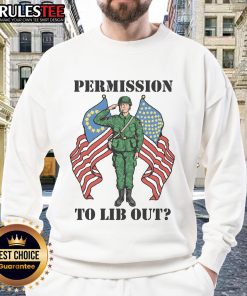 Awesome Permission to Lib Out America NATO Soldier Sweatshirt showcasing a bold design and military-inspired style.