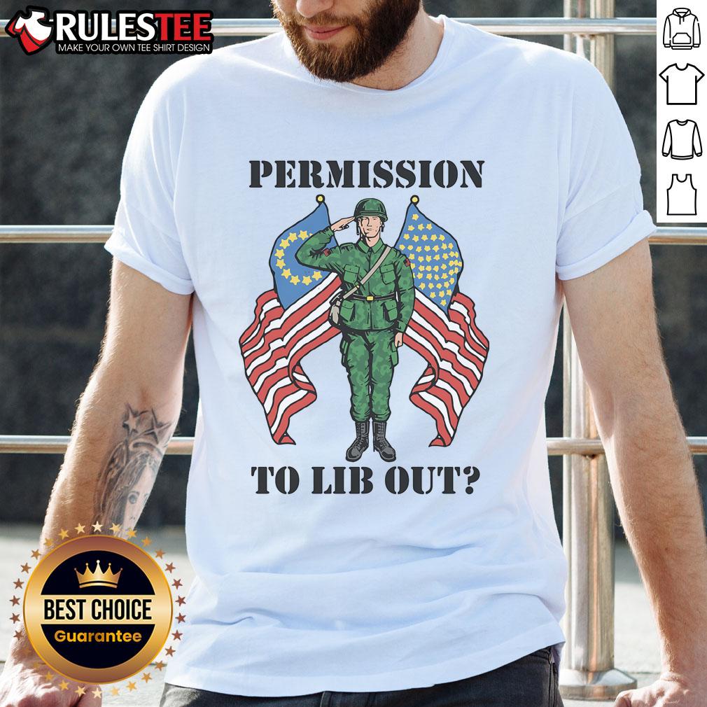 Awesome Permission To Lib Out America Nato Soldier T Shirt Awesome Permission To Lib Out America-Nato Soldier T-Shirt featuring bold graphics and patriotic design.