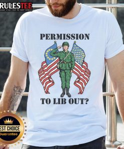 Awesome Permission To Lib Out America-Nato Soldier T-Shirt featuring bold graphics and patriotic design.