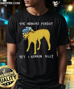 Awesome The Horrors Persist Yet I Remain Silly Dog T-Shirt featuring a playful dog graphic and vibrant colors, perfect for pet lovers.