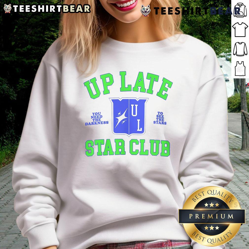 Awesome Up Late Star Club You Need The Darkness To See The Star Sweatshirt Awesome Up Late Star Club sweatshirt featuring a cosmic design, perfect for stargazers and night owls.