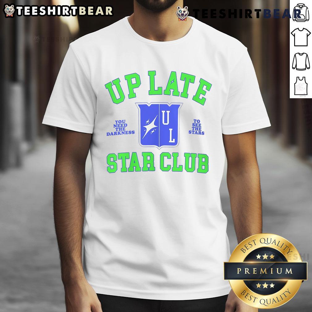 Awesome Up Late Star Club You Need The Darkness To See The Star T Shirt Awesome Up Late Star Club T-Shirt: 'You Need The Darkness To See The Stars' design for starry night lovers.