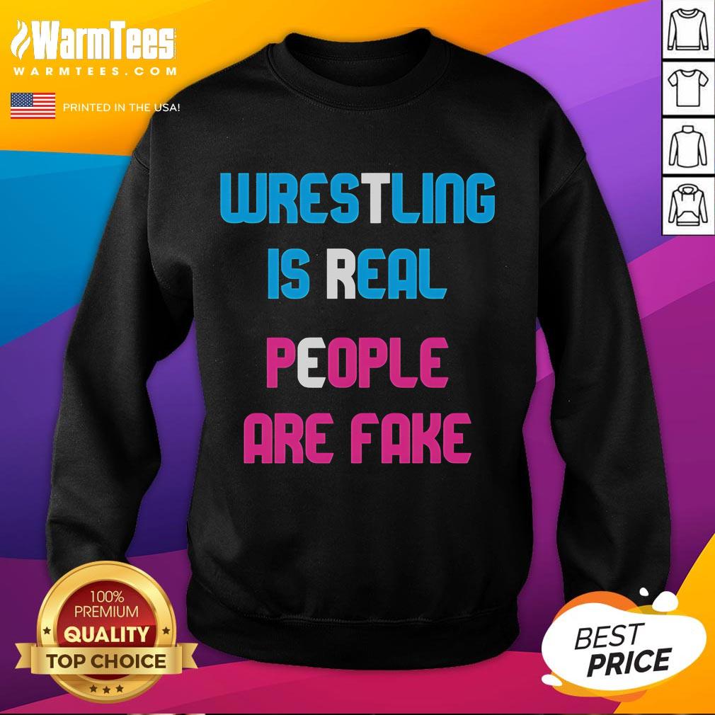 Awesome Wrestling Is Real People Are Fake Sweatshirt Awesome Wrestling Is Real People Are Fake Sweatshirt in bold graphics, perfect for wrestling fans and enthusiasts.