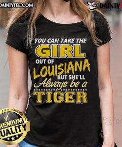 Awesome ladies tee featuring 'You Can Take The Girl Out Of Louisiana But She'll Always Be A Tiger' design.