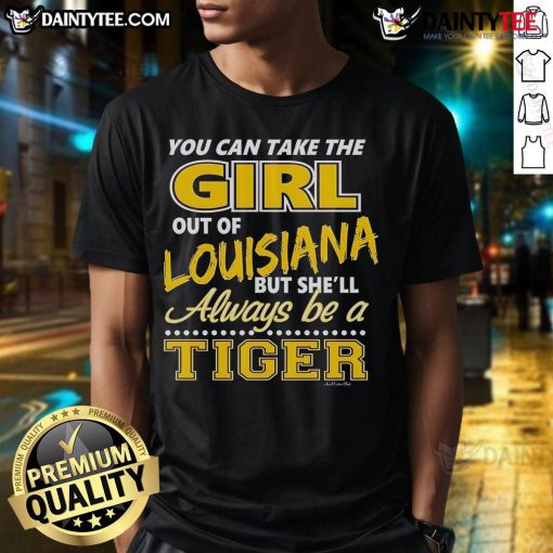 Alt Text: Awesome 'You Can Take The Girl Out Of Louisiana But She'll Always Be A Tiger' T-Shirt design featuring vibrant graphics.
