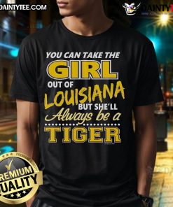 Alt Text: Awesome 'You Can Take The Girl Out Of Louisiana But She'll Always Be A Tiger' T-Shirt design featuring vibrant graphics.