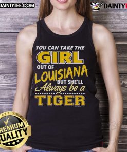 Awesome tank top featuring 'You Can Take The Girl Out Of Louisiana But She'll Always Be A Tiger' design.