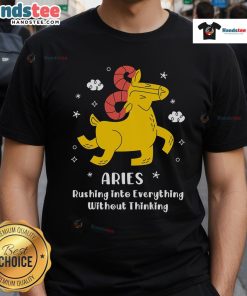 Cute Aries rushing into everything without thinking t-shirt design featuring vibrant graphics and bold text, perfect for Aries fans.