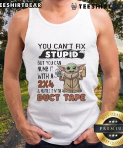 Cute Baby Yoda tank top featuring the phrase You can't fix stupid, but you can numb it with a 2x4 in bold text.