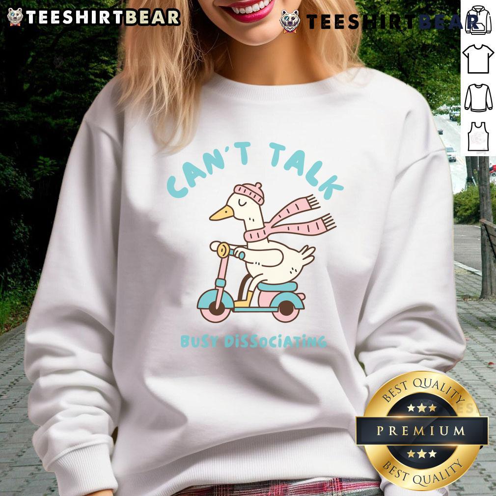 Cute Can'T Talk Busy Dissociating Duck Sweatshirt Alt Text: Cute Can't Talk Busy Dissociating Duck Sweatshirt featuring a whimsical duck design, perfect for casual wear.