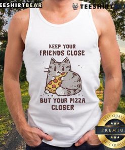 Cute cat graphic on a tank top saying Keep Your Friends Close But Your Pizza Closer perfect for pizza lovers.