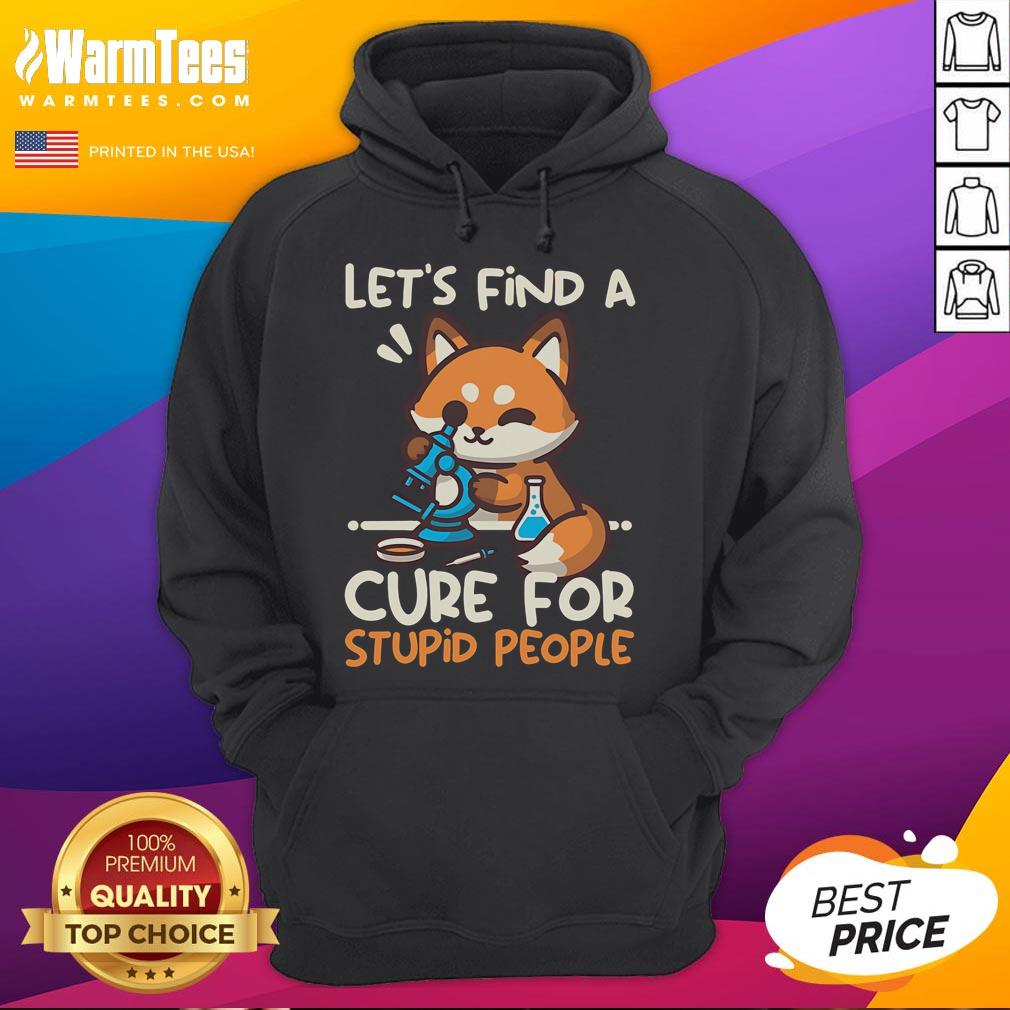 Cute Fox Let Find A Cure For Stupid People Hoodie Alt Text: Cute fox hoodie with Lets Find A Cure For Stupid People slogan, perfect for animal lovers and quirky fashion fans.