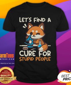 Cute fox graphic on a t-shirt with the phrase 'Lets Find A Cure For Stupid People' - humorous and quirky design.