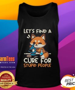 Alt Text: Cute fox graphic on a tank top with Lets Find A Cure For Stupid People slogan, perfect for casual wear.