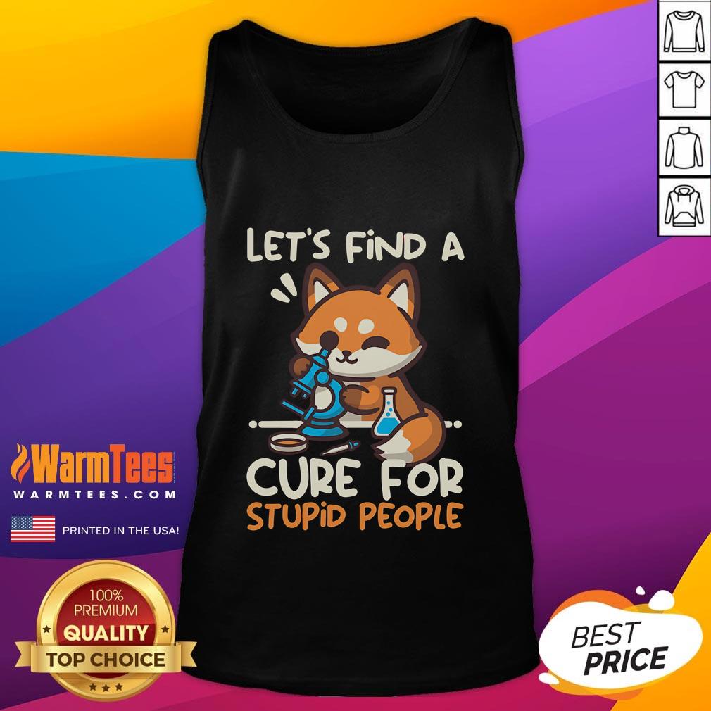 Cute Fox Let Find A Cure For Stupid People Tank Top Alt Text: Cute fox graphic on a tank top with Lets Find A Cure For Stupid People slogan, perfect for casual wear.