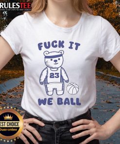 Cute 'Fuck It, We Ball' bear graphic on a ladies tee shirt, perfect for casual wear and fun fashion statements.
