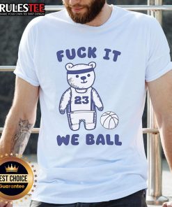 Cute Fuck It We Ball Bear T-Shirt featuring a playful bear graphic and bold text, perfect for casual wear.