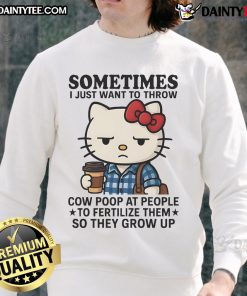 Funny Hello Kitty sweatshirt with a quirky quote about throwing cow poop to help people grow, perfect for playful style.