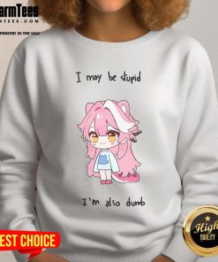 Adorable Hololive Raora sweatshirt featuring 'I May Be Stupid But I'm Also Dumb' text, perfect for fans of cute anime fashion.